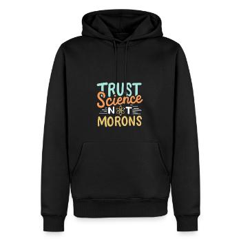 Vertrauen Sie der Wissenschaft, nicht den Idioten - Männer Premium Bio Hoodie - Schwarz - Vorne - Nico (187cm)