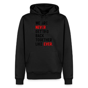 We Are Never Getting Back Together Like Ever - Men’s Premium Organic Hoodie - black - Front - Nico (187cm)