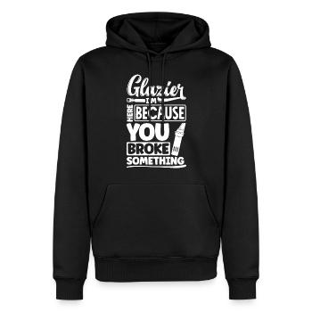 Glazier Window Fitter Im Here Because Your Broke - Männer Premium Bio Hoodie - Schwarz - Vorne - Nico (187cm)