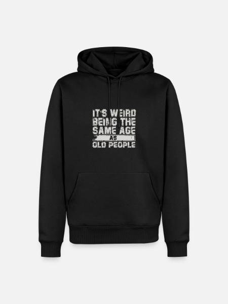 its weird being the same age as old people - Men’s Premium Organic Hoodie - black