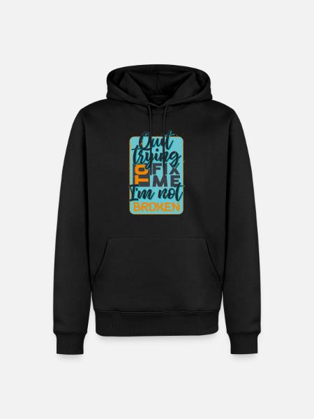 quit trying to fix me i am not broken quote - Men’s Premium Organic Hoodie - black
