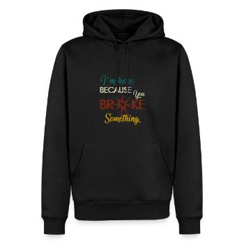 I am Here Because You Broke Something Handwerker - Männer Premium Bio Hoodie - Schwarz - Vorne - Nico (187cm)