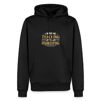 I'm Done Teaching Let's Go Fishkeeping Funny - Männer Premium Bio Hoodie - Schwarz - Vorne - Nico (187cm)
