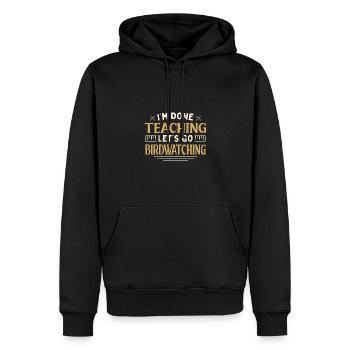 I'm Done Teaching Let's Go Birdwatching Funny - Männer Premium Bio Hoodie - Schwarz - Vorne - Nico (187cm)