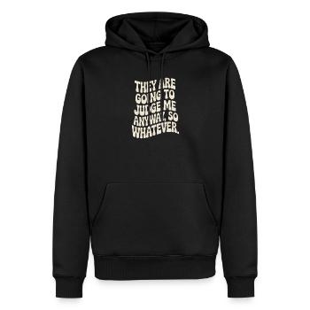 They Are Going To Judge Me Anyway So Whatever - Männer Premium Bio Hoodie - Schwarz - Vorne - Nico (187cm)