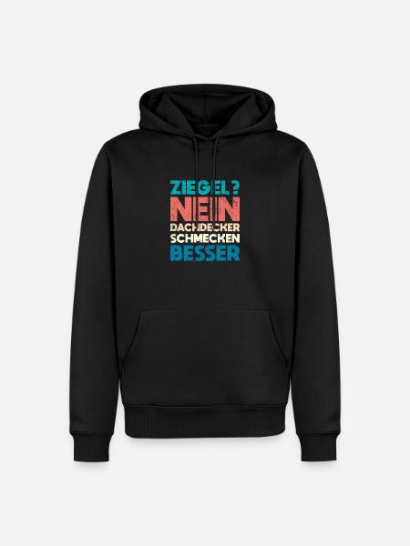 Ziegel? Nein, Dachdecker Schmecken Besser - Männer Premium Bio Hoodie - Schwarz