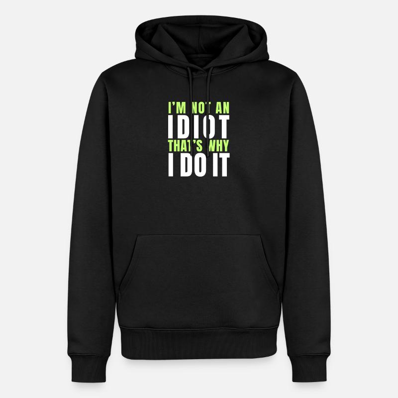 I am not an idiot - Sweat à capuche Premium bio Homme - noir