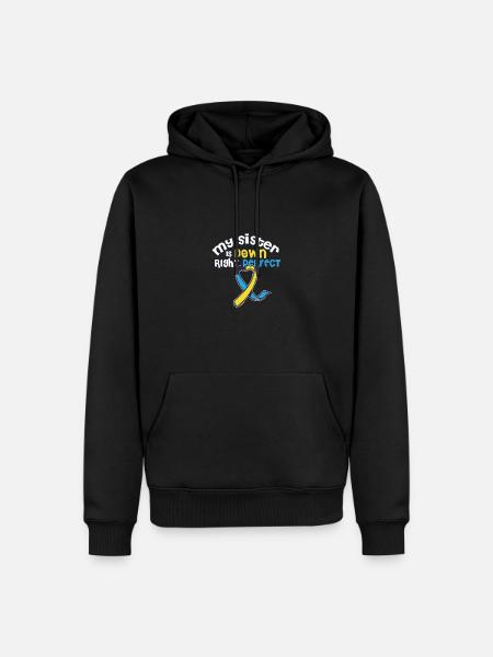 My Sister Is Down Right Perfect Down Syndrome - Men’s Premium Organic Hoodie - black