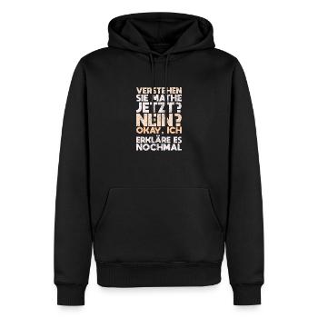 Verstehen Sie Mathe Jetzt? Nein? Okay, Ich... - Männer Premium Bio Hoodie - Schwarz - Vorne - Nico (187cm)