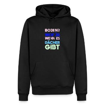 Boden? Wofür, Wenn Es Dächer Gibt - Männer Premium Bio Hoodie - Schwarz - Vorne - Nico (187cm)
