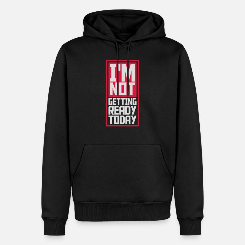 not getting ready today - Männer Premium Bio Hoodie - Schwarz