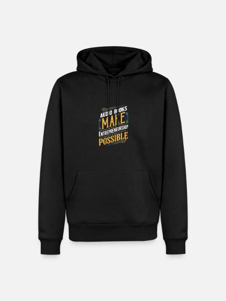 Audio Books Make Entrepreneurship Possible - Men’s Premium Organic Hoodie - black