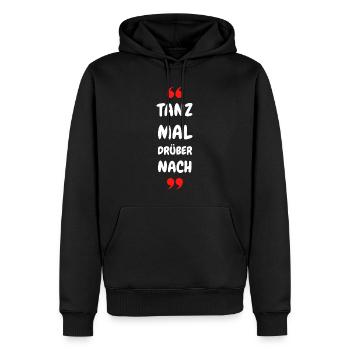 Tanz Mal Drüber Nach Typo-Statement - Männer Premium Bio Hoodie - Schwarz - Vorne - Nico (187cm)