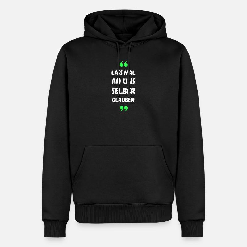 Lass mal an uns selber glauben - Männer Premium Bio Hoodie - Schwarz