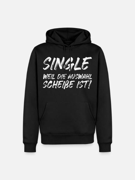 Single weil die Auswahl Scheiße ist - Männer Premium Bio Hoodie - Schwarz