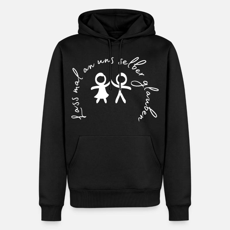 Lass mal an uns selber glauben. - Männer Premium Bio Hoodie - Schwarz