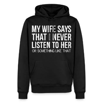 ma femme dit que je ne l’écoute jamais quelque chose - Sweat à capuche Premium bio Homme - noir - Devant - Nico (187cm)