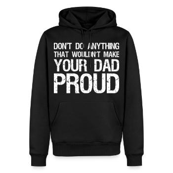don't do anything that wouldn't make your dad - Men’s Premium Organic Hoodie - black - Front - Nico (187cm)