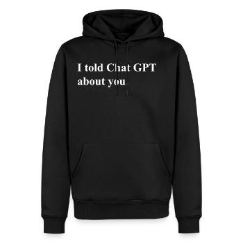 I Told ChatGPT About You Statement - Männer Premium Bio Hoodie - Schwarz - Vorne - Nico (187cm)