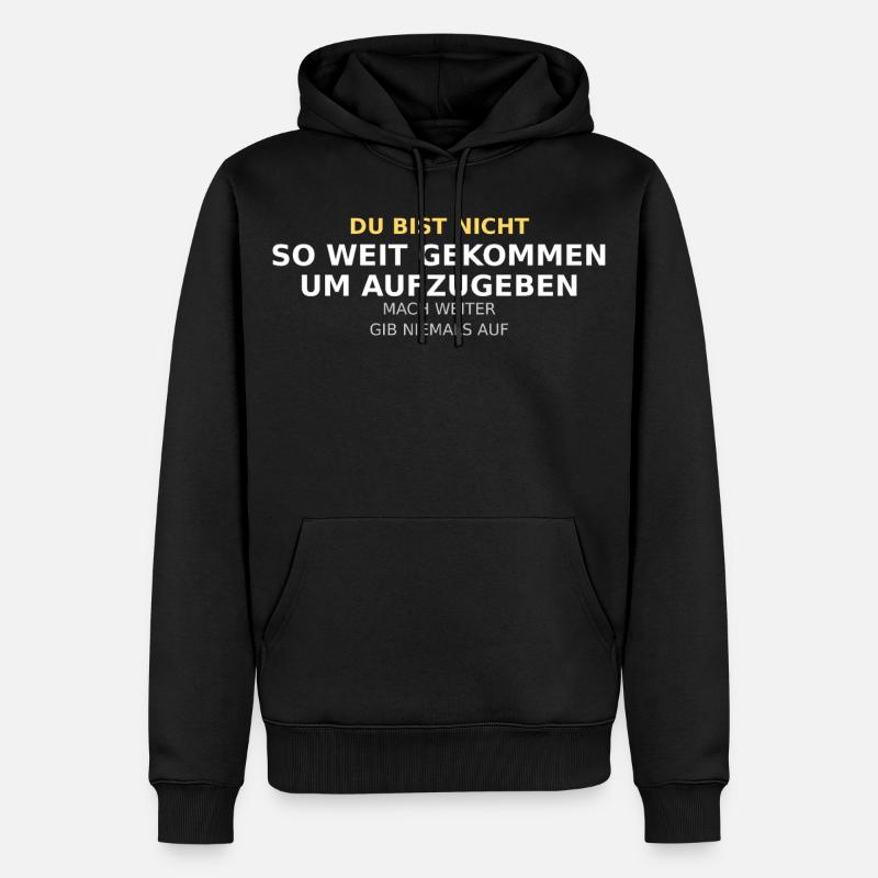 Du Bist Nicht So Weit Gekommen - Männer Premium Bio Hoodie - Schwarz