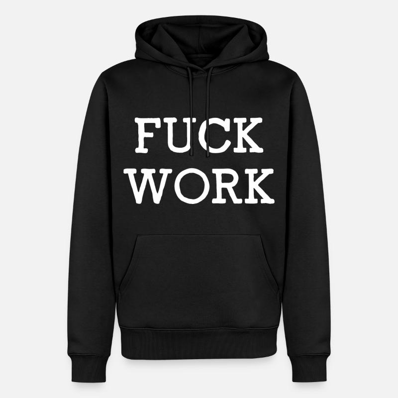 Fuck Work - Sweat à capuche Premium bio Homme - noir