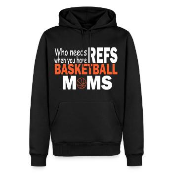 Who Needs Refs When You Have Basketball Moms - Men’s Premium Organic Hoodie - black - Front - Nico (187cm)