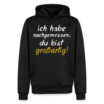 Ich Habe Nachgemessen Du Bist Großartig - Männer Premium Bio Hoodie - Schwarz - Vorne - Nico (187cm)