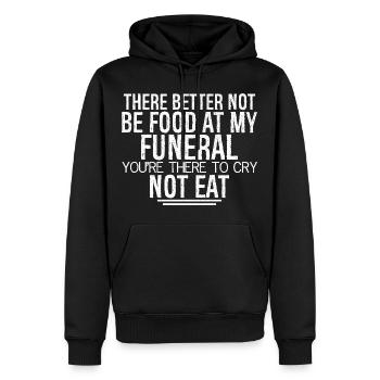 there better not be food at my funeral you're - Männer Premium Bio Hoodie - Schwarz - Vorne - Nico (187cm)