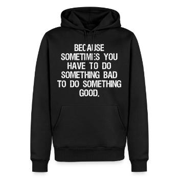 because sometimes you have to do something bad - Sweat à capuche Premium bio Homme - noir - Devant - Nico (187cm)