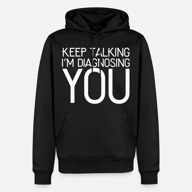keep talking I'm diagnosing you funny shirt - Sweat à capuche Premium bio Homme - noir