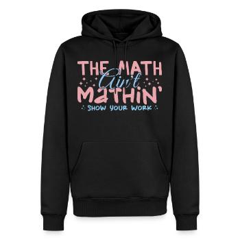 The Math Aint Mathin Show Your Work - Sweat à capuche Premium bio Homme - noir - Devant - Nico (187cm)
