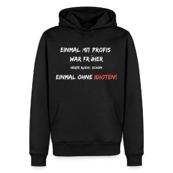 Einmal mit Profis war früher. Heute ohne Idioten! - Männer Premium Bio Hoodie - Schwarz - Vorne - Nico (187cm)