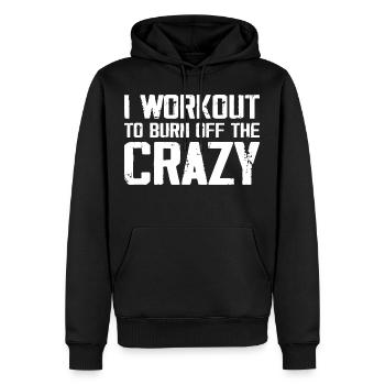 I Workout To Burn Off The Crazy Funny Workout - Men’s Premium Organic Hoodie - black - Front - Nico (187cm)