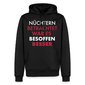 Nüchtern Betrachtet War Es Besoffen Besser - Männer Premium Bio Hoodie - Schwarz - Vorne - Nico (187cm)