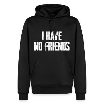 I Have No Friends - Männer Premium Bio Hoodie - Schwarz - Vorne - Nico (187cm)