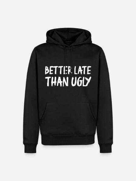 Better Late Than Ugly - Men’s Premium Organic Hoodie - black