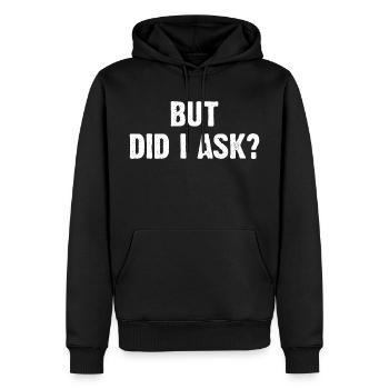 But Did I Ask? - Männer Premium Bio Hoodie - Schwarz - Vorne - Nico (187cm)