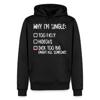 Why I'm single - Dick too big (might kill someone) - Männer Premium Bio Hoodie - Schwarz - Vorne - Nico (187cm)
