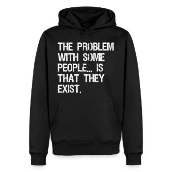 the problem with some people is that they exist - Men’s Premium Organic Hoodie - black - Front - Nico (187cm)