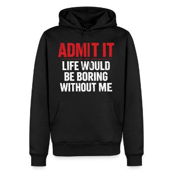Gib es zu, das Leben langweilig ohne mich – Humor - Männer Premium Bio Hoodie - Schwarz - Vorne - Nico (187cm)