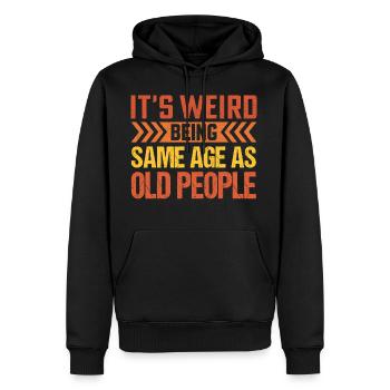 It s Weird Being The Same Age As Old People - Männer Premium Bio Hoodie - Schwarz - Vorne - Nico (187cm)
