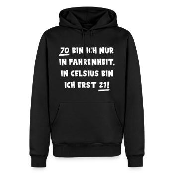 70 BIN ICH NUR IN FAHRENHEIT siebzig Geburtstag - Männer Premium Bio Hoodie - Schwarz - Vorne - Nico (187cm)