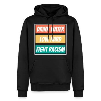 Drink Water Love Hard Fight Racism Shirt End - Men’s Premium Organic Hoodie - black - Front - Nico (187cm)