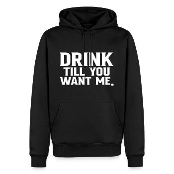 Drink Till You Want Me - Männer Premium Bio Hoodie - Schwarz - Vorne - Nico (187cm)