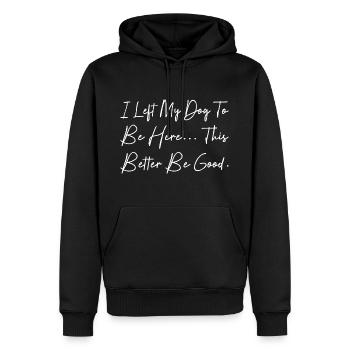 I Left My Dog To Be Here This Better Be Good - Sweat à capuche Premium bio Homme - noir - Devant - Nico (187cm)