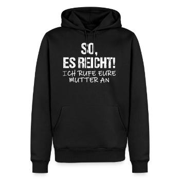 Es reicht ich rufe eure Mutter an - Männer Premium Bio Hoodie - Schwarz - Vorne - Nico (187cm)