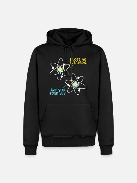 Lost an Electron - êtes-vous sûr? Blague de physique - Sweat à capuche Premium bio Homme - noir