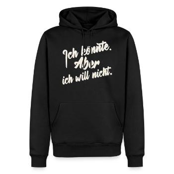 ich will nicht - ich muss gar nichts - Männer Premium Bio Hoodie - Schwarz - Vorne - Nico (187cm)