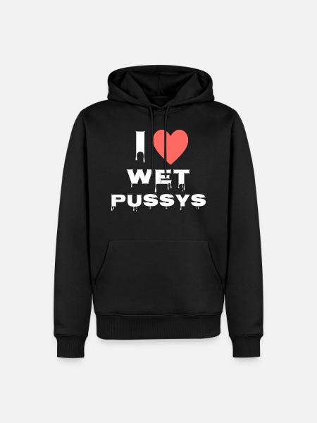 I love wet Pussys - Men’s Premium Organic Hoodie - black