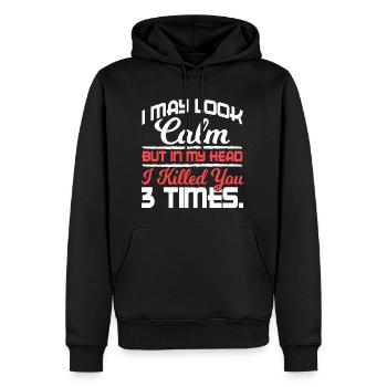 I May Look Calm But In My Head Killed You 3 Times - Men’s Premium Organic Hoodie - black - Front - Nico (187cm)